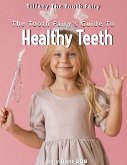 The Tooth Fairy's Guide to Healthy Teeth (All About Dentistry) (eBook, ePUB)