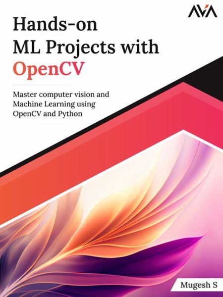 Hands-on ML Projects with OpenCV: Master Computer Vision and Machine Learning using OpenCV and Python (eBook, ePUB) Hands-on ML Projects with OpenCV: Master Computer Vision and Machine Learning using OpenCV and Python (eBook, ePUB)