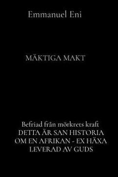 Befriad från mörkrets kraft DETTA ÄR SAN HISTORIA OM EN AFRIKAN - EX HÄXA LEVERAD AV GUDS (eBook, ePUB) - Eni, Emmanuel