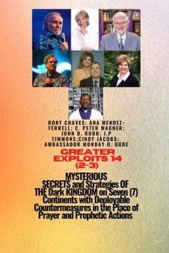 Greater Exploits - 14 (2 - 3) MYSTERIOUS SECRETS and Strategies OF THE Dark KINGDOM on 7 Continents (eBook, ePUB) - Chaves, Rony; Mendez-Ferrell, Ana; Ogbe, Ambassador Monday O.