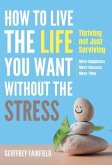 How to live the life you want without the stress (eBook, ePUB)