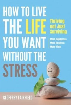 How to live the life you want without the stress (eBook, ePUB) - Fairfield, Geoffrey