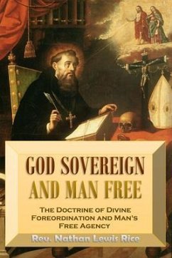 Cover God Sovereign and Man Free, or, The Doctrine of Divine Foreordination and Man's Free Agency (eBook, ePUB)