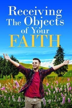 Receiving the Object of Your Faith (eBook, ePUB) - Frazier, Wallace