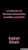 13 Secrets to become extremely wealthy and Rich (eBook, ePUB) 13 Secrets to become extremely wealthy and Rich (eBook, ePUB)