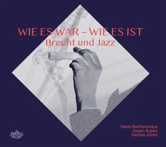 Wie Es War - Wie Es Ist. Brecht Und Jazz - Bartholomäus,Heide/Kupke,Jürgen/Zerbe,Hanne