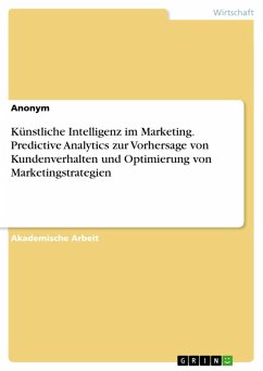 Künstliche Intelligenz im Marketing. Predictive Analytics zur Vorhersage von Kundenverhalten und Optimierung von Marketingstrategien (eBook, PDF)