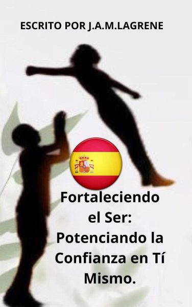 Fortaleciendo el Ser: Potenciando la Confianza en Tí Mismo. (eBook, ePUB) Fortaleciendo el Ser: Potenciando la Confianza en Tí Mismo. (eBook, ePUB)