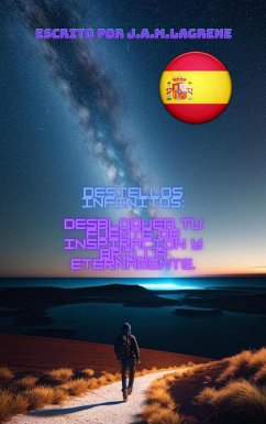 Destellos Infinitos: Desbloquea tu Fuente de Inspiración y Brilla Eternamente. (eBook, ePUB) - Lagrene, Julio Alberto Martinez