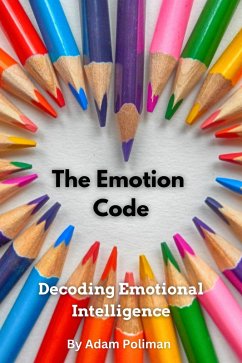 The Emotion Code: Decoding Emotional Intelligence (eBook, ePUB) - Poliman, Adam