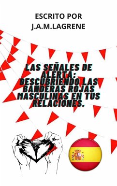 Cover Las Señales De Alerta: Descubriendo Las Banderas Rojas Masculinas En Tus Relaciones. (eBook, ePUB)