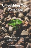 Unleashing Your Potential: A Guide To Personal Development And Self-Improvement (eBook, ePUB)