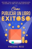 Cómo Publicar un Libro Exitoso: Descubre Cómo Aumentar las Probabilidades de Escribir un Libro que Logre Ser Exitoso (eBook, ePUB)