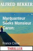 Marquanteur Seeks Monsieur Caron: France Crime Thriller (eBook, ePUB)