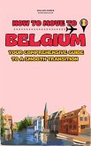 How to Move to Belgium: Your Comprehensive Guide to a Smooth Transition (eBook, ePUB)