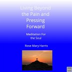 Living Beyond The Pain and Pressing Forward - Meditation For The Soul (eBook, ePUB)