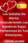 Las Señales De Alerta: Descubriendo Las Banderas Rojas Femeninas En Tus Relaciones. (eBook, ePUB)