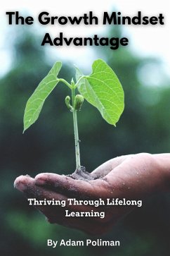 Cover The Growth Mindset Advantage: Thriving Through Lifelong Learning (eBook, ePUB)