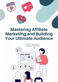 Mastering Affiliate Marketing and Building Your Ultimate Audience (business) (eBook, ePUB)