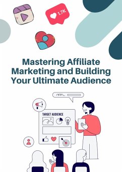 Mastering Affiliate Marketing and Building Your Ultimate Audience (business) (eBook, ePUB) - Roger, Chase
