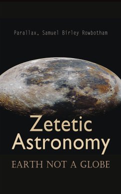 Cover Zetetic Astronomy: Earth Not a Globe (eBook, ePUB)
