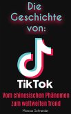 Die Geschichte von TikTok: (eBook, ePUB)
