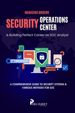 Managing Modern Security Operations Center & Building Perfect Career as SOC Analyst (eBook, ePUB) - Ltd, Publicancy