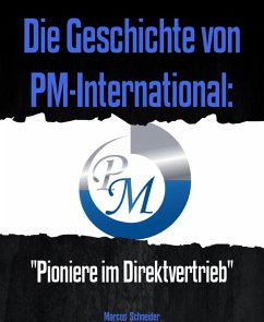 Die Geschichte von PM-International: (eBook, ePUB) - Schneider, Marcos