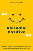 Abitudini Positive: Il Metodo Utilizzato da più 26mila Persone di Successo per Ottenere Grandi Cambiamenti e Cambiare Vita. (eBook, ePUB)