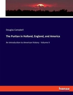 The Puritan in Holland, England, and America - Campbell, Douglas