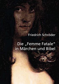 Die Femme Fatale in Märchen und Bibel - Schröder, Friedrich