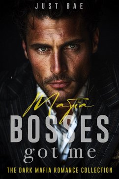 Mafia Bosses Got Me: The Dark Mafia Romance Collection (eBook, ePUB) - Bae, Just