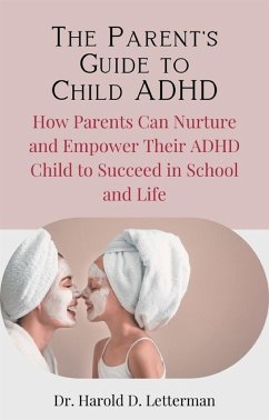 The Parent's Guide to Child ADHD (eBook, ePUB) - Harold D. Letterman, Dr.