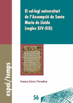 El Col·legi Universitari de l'Assumpció de Santa María de Lleida : segles XIV-XIX - Esteve i Perendreu, Francesc