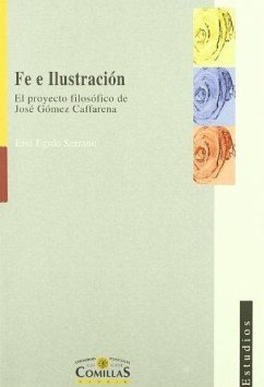 Fe e ilustración : el proyecto filosófico de José Gómez Caffarena - Egido Serrano, José