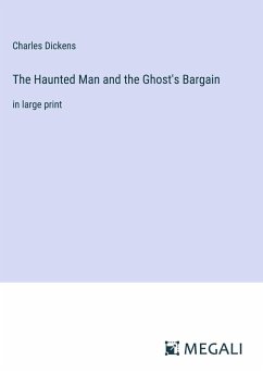 The Haunted Man and the Ghost's Bargain - Dickens, Charles