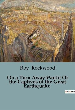 On a Torn Away World Or the Captives of the Great Earthquake - Rockwood, Roy