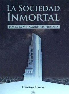 La sociedad inmortal : hacia la metamorfosis humana - Alamar, Francisco