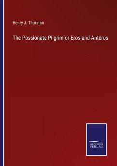 The Passionate Pilgrim or Eros and Anteros - Thurstan, Henry J.