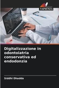 Digitalizzazione in odontoiatria conservativa ed endodonzia - DHADDA, SIDDHI