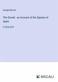 The Zincali - an Account of the Gypsies of Spain