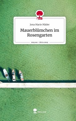 Mauerblümchen im Rosengarten. Life is a Story - story.one - Mäder, Jona Marie