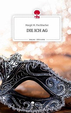 DIE ICH AG. Life is a Story - story.one - Fischbacher, Margit M.