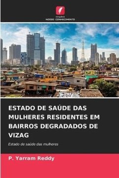 ESTADO DE SAÚDE DAS MULHERES RESIDENTES EM BAIRROS DEGRADADOS DE VIZAG - Reddy, P. Yarram