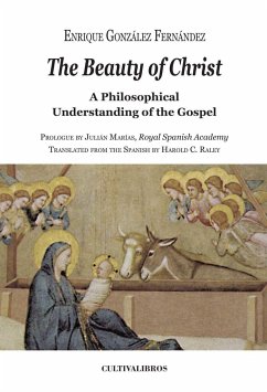 The beauty of Christ : a philosophical understanding of the gospel - González Fernández, Enrique