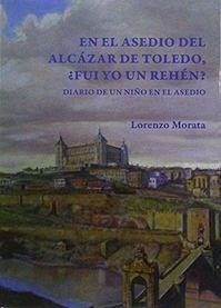 EN EL ASEDIO DEL ALCAZAR DE TOLEDO, ¿FUI YO UN REHEN?