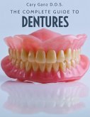 The Complete Guide To Dentures (All About Dentistry) (eBook, ePUB)