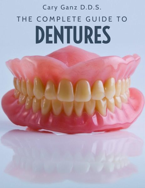 The Complete Guide To Dentures (All About Dentistry) (eBook, ePUB) The Complete Guide To Dentures (All About Dentistry) (eBook, ePUB)