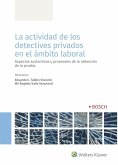 La actividad de los detectives privados en el ámbito laboral : aspectos sustantivos y procesales de la obtención de la prueba