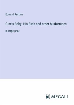 Ginx's Baby: His Birth and other Misfortunes - Jenkins, Edward